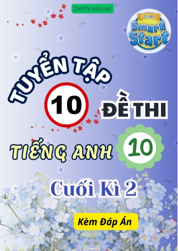 Tuyển tập 10 Đề thi Tiếng Anh Lớp 10 Smart World cuối Kì 2 (Kèm đáp án)